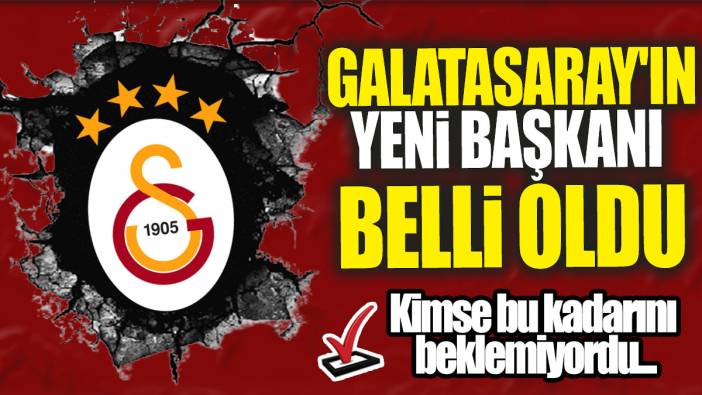 Galatasaray'ın yeni başkanı belli oldu: Kimse bu kadarını beklemiyordu