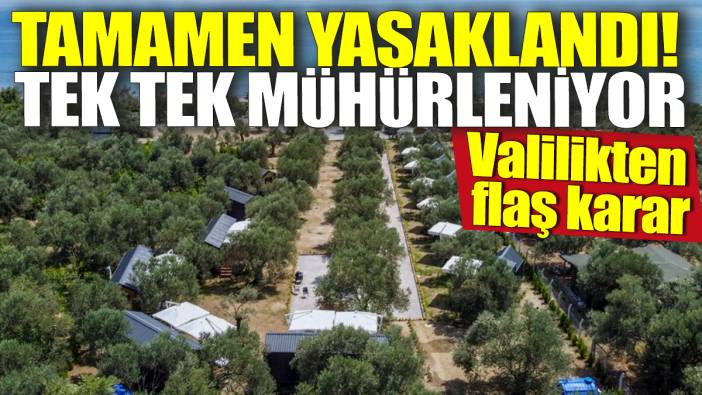 Valilikten flaş karar! Tamamen yasaklandı 'Tek tek mühürleniyor'