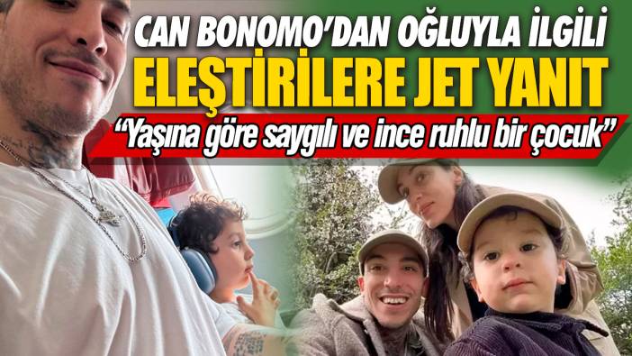 Can Bonomo’dan oğluyla ilgili eleştirilere jet yanıt “Yaşına göre saygılı ve ince ruhlu bir çocuk”