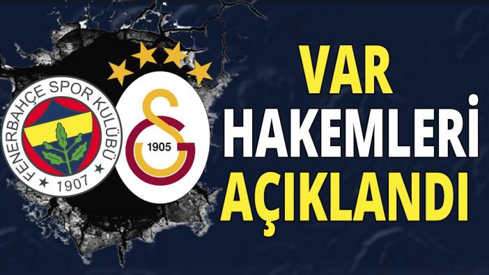 Galatasaray ve Fenerbahçe'nin VAR hakemleri belli oldu