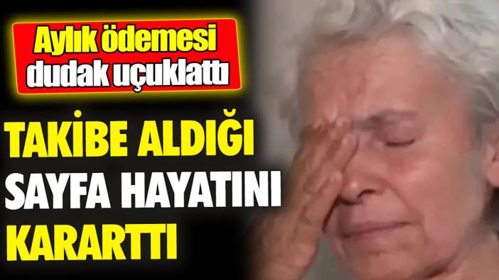 Takibe aldığı sayfa hayatını kararttı ‘Aylık ödemesi dudak uçuklattı’
