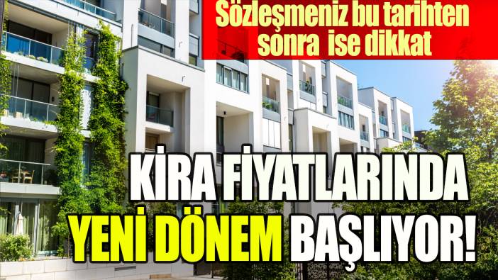 Kira fiyatlarında yeni dönem başlıyor: Sözleşmeniz bu tarihten sonra ise dikkat!