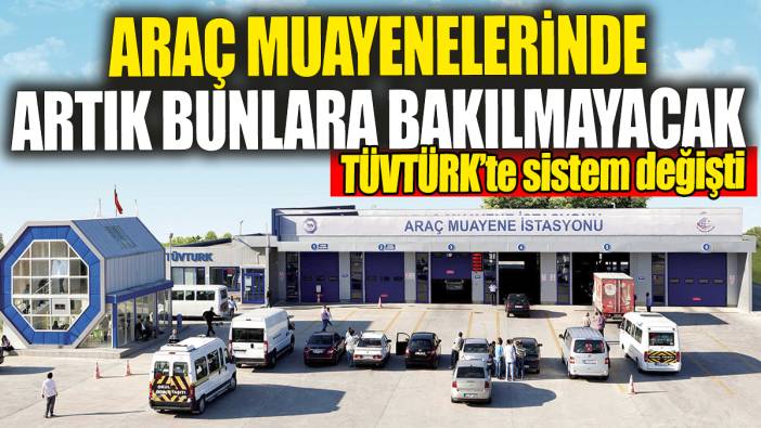 TÜVTÜRK’te araç muayenelerinde artık bunlara bakılmayacak