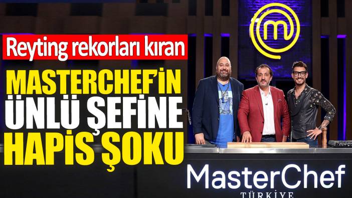 Masterchef’in ünlü şefine hapis şoku