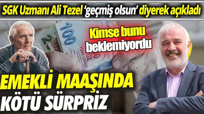 SGK Uzmanı Ali Tezel ‘geçmiş olsun’ diyerek açıkladı ‘Emekli maaşında kötü sürpriz’ Kimse bunu beklemiyordu