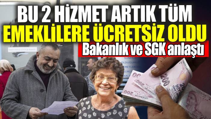Bu 2 hizmet artık tüm emeklilere ücretsiz oldu: Bakanlık ve SGK anlaştı