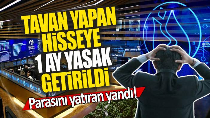 Tavan yapan hisseye 1 ay yasak getirildi: Parasını yatıran yandı!