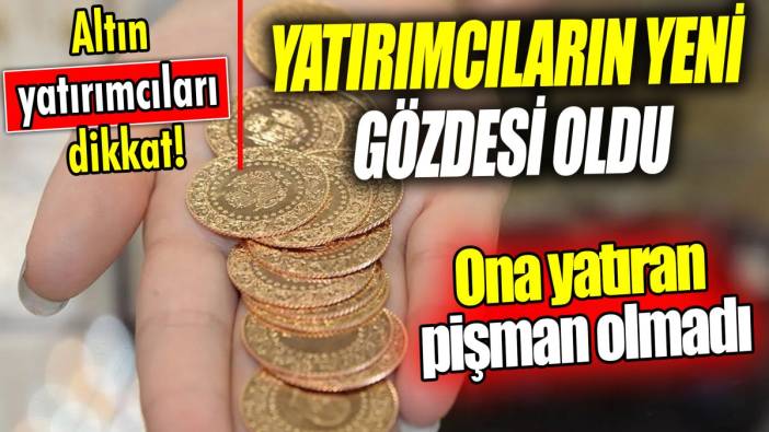 Altın yatırımcıları dikkat! Yatırımcıların yeni gözdesi oldu 'Ona yatıran pişman olmadı'