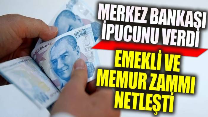 Emekli ve memur zammı netleşti: Merkez Bankası ipucunu verdi