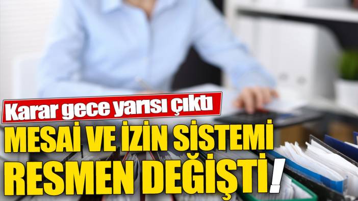 Mesai ve izin sistemi resmen değişti! Karar gece yarısı çıktı