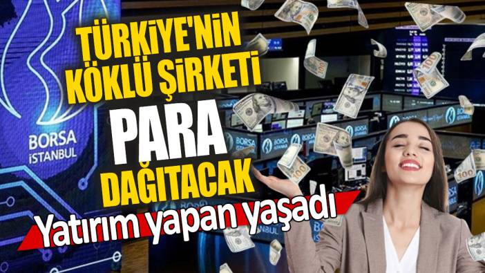 Türkiye'nin köklü şirketi para dağıtacak: Yatırım yapan yaşadı