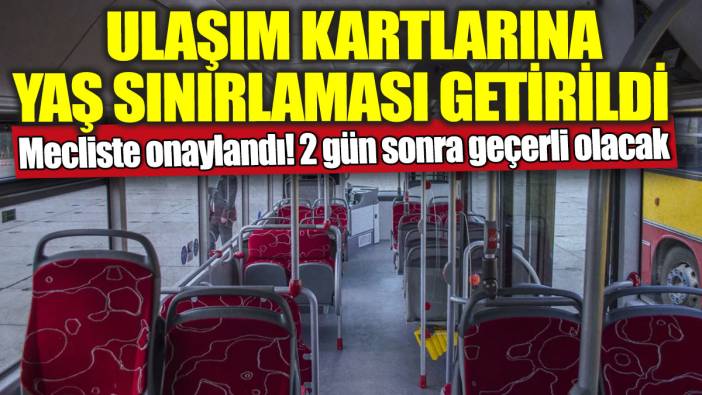 Ulaşım kartlarına yaş sınırlaması getirildi! Mecliste onaylandı 2 gün sonra geçerli olacak