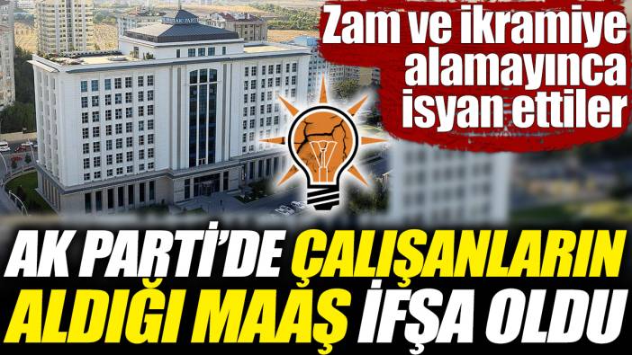 AK Parti’de çalışanların aldığı maaş ifşa oldu! Zam ve ikramiye alamayınca isyan ettiler