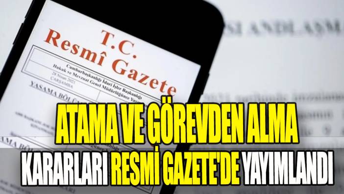Atama ve görevden alma kararları Resmi Gazete'de yayımlandı