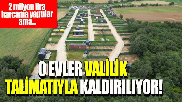 O evler valilik talimatıyla  kaldırılıyor: 2 milyon lira harcama yaptılar ama...