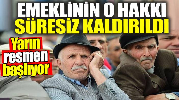Emeklinin o hakkı süresiz kaldırıldı: Yarın resmen başlıyor