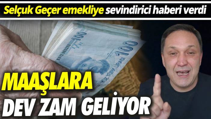 Selçuk Geçer emekliye sevindirici haberi verdi ‘Maaşlara dev zam geliyor’