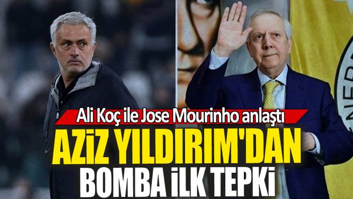 Aziz Yıldırım'dan bomba ilk tepki: Ali Koç ile Jose Mourinho anlaştı