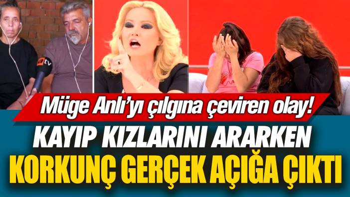 Müge Anlı’yı çılgına çeviren olay! Kayıp kızlarını ararken korkunç gerçek açığa çıktı