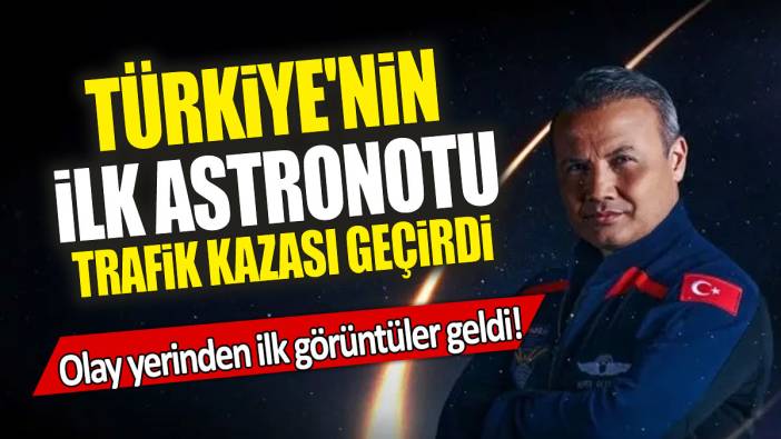 Türkiye'nin ilk astronotu Alper Gezeravcı trafik kazası geçirdi