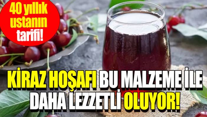 Kiraz hoşafı bu malzeme ile daha lezzetli oluyor: 40 yıllık ustanın tarifi!