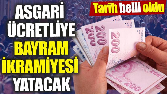 Asgari ücretliye bayram ikramiyesi yatacak ‘Tarih belli oldu’