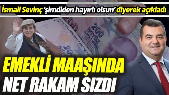 SGK Uzmanı İsmail Sevinç ‘şimdiden hayırlı olsun’ diyerek açıkladı ‘Emekli maaşında net rakam sızdı’