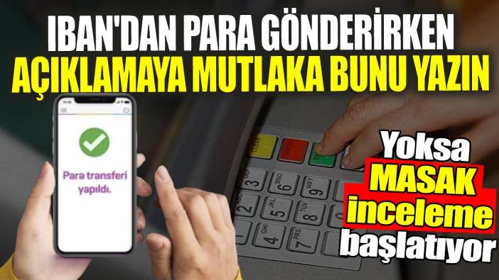 IBAN'dan para gönderirken açıklamaya mutlaka bunu yazın: Yoksa MASAK inceleme başlatıyor
