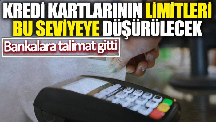 Kredi kartlarının limitleri bu seviyeye düşürülecek! Bankalara talimat gitti
