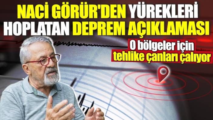 Naci Görür'den yürekleri hoplatan deprem açıklaması! O bölgeler için tehlike çanları çalıyor