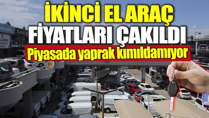 İkinci el araç fiyatları çakıldı! Piyasada yaprak kımıldamıyor