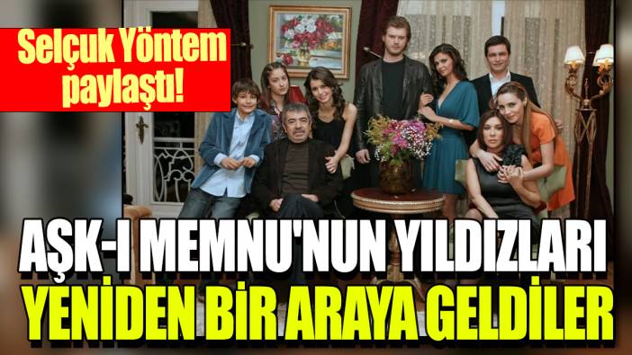 Aşk-ı Memnu yıldızları yeniden bir araya geldi: Selçuk Yöntem paylaştı!