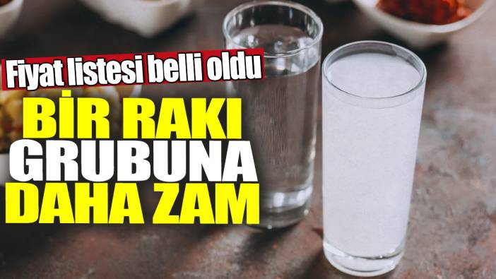 Bir rakı grubuna daha zam! Fiyat listesi belli oldu