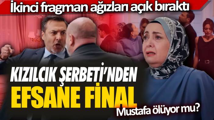 Kızılcık Şerbeti’nden efsane final! İkinci fragman ağızları açık bıraktı: Mustafa ölüyor mu?