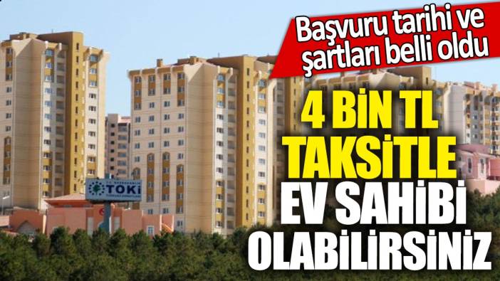 4 bin TL taksitle ev sahibi olabilirsiniz! Başvuru tarihi ve şartları belli oldu