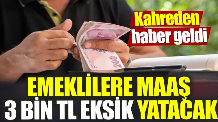 Emeklilere maaş 3 bin TL eksik yatacak ‘Kahreden haber geldi’