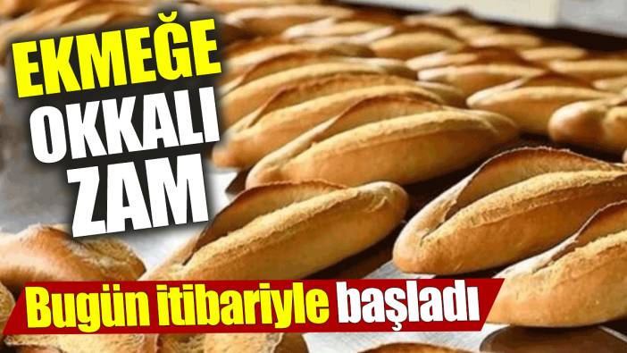 Ekmeğe okkalı zam ‘Bugün itibariyle başladı’