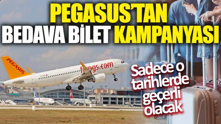 Pegasus'tan bedava bilet kampanyası: Sadece o tarihlerde geçerli olacak