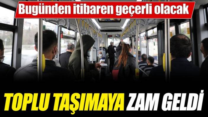 Toplu taşımaya zam geldi! Bugünden itibaren geçerli olacak