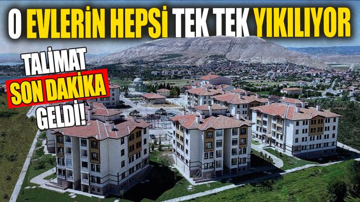 O evlerin hepsi tek tek yıkılıyor! Talimat son dakika geldi
