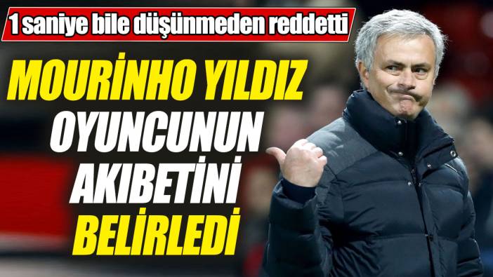 Mourinho yıldız oyuncunun akıbetini belirledi! 1 saniye bile düşünmeden reddetti