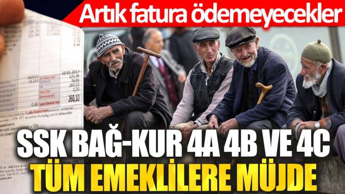 SSK, BAĞ-KUR, 4A, 4B ve 4C… Tüm emeklilere müjde: Artık fatura ödemeyecekler