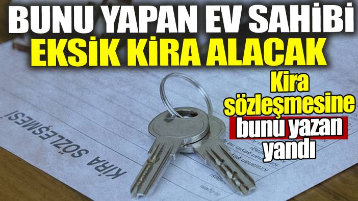 Bunu yapan ev sahibi eksik kira alacak: Kira sözleşmesine bunu yazan yandı