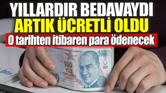 Yıllardır bedavaydı artık ücretli oldu: O tarihten itibaren para ödenecek