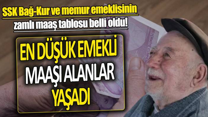 SSK Bağ-Kur ve memur emeklisinin zamlı maaş tablosu belli oldu! En düşük emekli maaşı alanlar yaşadı