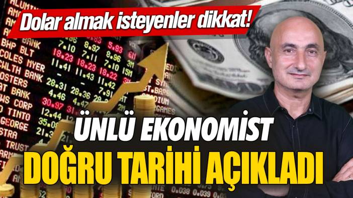Dolar almak isteyenler dikkat! Ünlü ekonomist doğru tarihi açıkladı