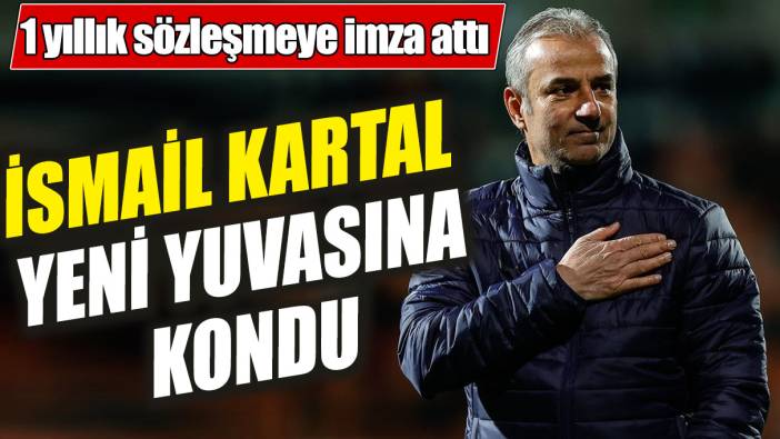 İsmail Kartal yuvasına kondu! 1 yıllık sözleşmeye imza attı