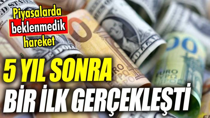 5 yıl sonra bir ilk gerçekleşti 'Piyasalarda beklenmedik hareket'