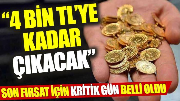 “Altın 4 bin TL’ye kadar çıkacak” Son fırsat için kritik gün belli oldu