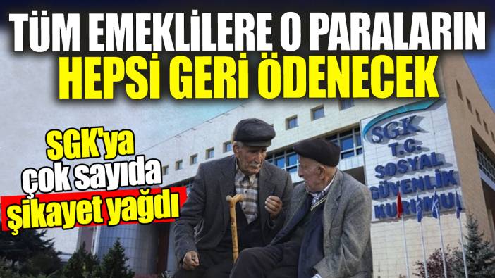 Tüm emeklilere o paraların hepsi geri ödenecek: SGK'ya şikayet yağdı